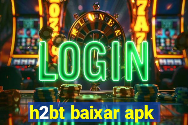 h2bt baixar apk